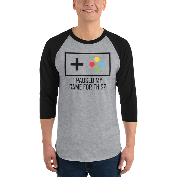 I Paused My Game For This? Gamer 3/4 sleeve raglan t-shirt