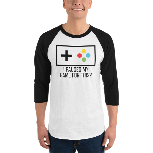 I Paused My Game For This? Gamer 3/4 sleeve raglan t-shirt