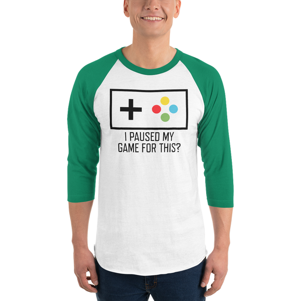 I Paused My Game For This? Gamer 3/4 sleeve raglan t-shirt